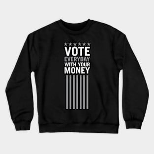 Vote Everyday With Your Money 2 - Political Campaign Crewneck Sweatshirt